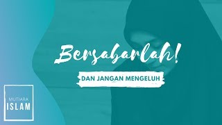 Bersabarlah Dan Jangan Mengeluh | Mutiara Islam