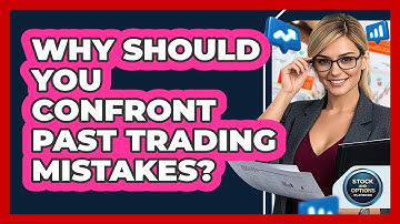 Why Should You Confront Past Trading Mistakes? - Stock and Options Playbook