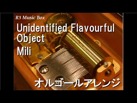 Unidentified Flavourful Object/Mili【オルゴール】