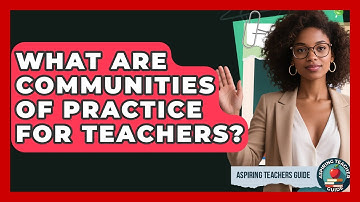 What Are Communities Of Practice For Teachers? - Aspiring Teacher Guide