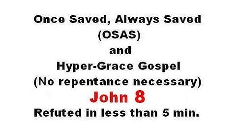 Refuting Once Saved, Always Saved, Hyper-Grace & No Repentance - John 8