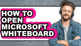 How to Open Microsoft Whiteboard - Easy Guide
