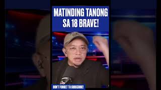 MATINDING TANONG SA 18 BRAVE!.
