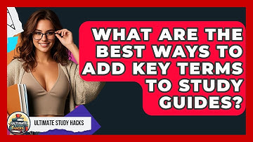 What Are The Best Ways To Add Key Terms To Study Guides? - Ultimate Study Hacks