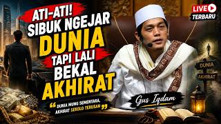 Ojo Mung Nguber Donyo! Goleko Amal Sing Akeh Sadurunge Kasep | Gus Iqdam terbaru