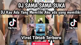 DJ SAMA SAMA SUKA FULL REMIX - KAU ADA YANG MEMILIKI AKU ADA YANG MEMILIKI SOUND VIRAL TIKTOK💃💃