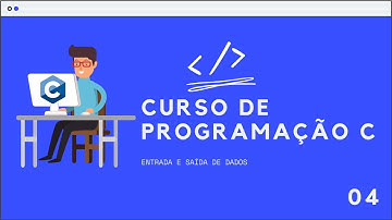 Curso de Programação C | Entradas e Saídas de dados | Aula 04
