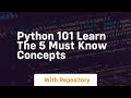 python 101 learn the 5 must know concepts