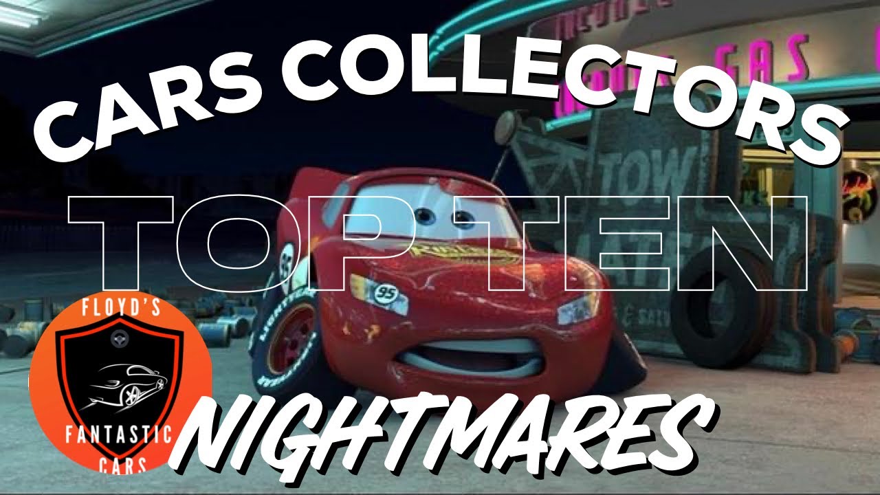TOP TEN CARS COLLECTOR’S WORST NIGHTMARES - Disney Pixar Cars - Floyd’s ...