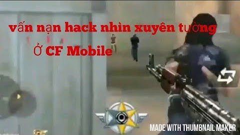 (CF mobile CF legends ) HACK NHÌN XUYÊN TƯỜNG HACK BẮN KHÔNG GIẬT VẤN NẠN HACK CF Mobile