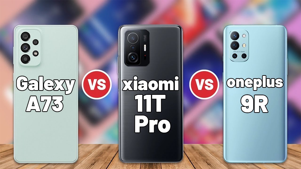 Samsung Galaxy A73 Vs Xiaomi 11T Pro Vs OnePlus 9R YouTube samsung-galaxy-a73-vs-xiaomi-11t-pro-vs-oneplus-9r-youtube