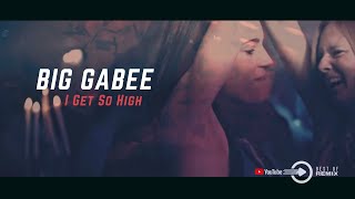 Big Gabee - I Get So High (2023)