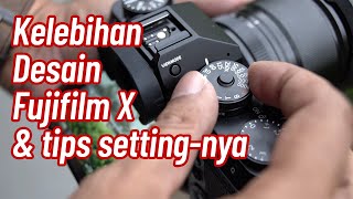 Kelebihan Desain Fujifilm X  bergaya Kamera Film & Tips Setting-nya