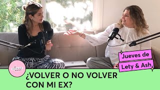 ¿Volver o no volver con mi ex | Jueves de Lety & Ash | Se Regalan Dudas Podcast