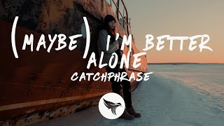 Miniatura del video "Catchphrase - (Maybe) I'm Better Alone (Lyrics)"