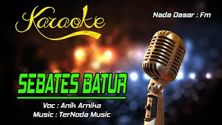 Karaoke SEBATES BATUR - Anik Arnika