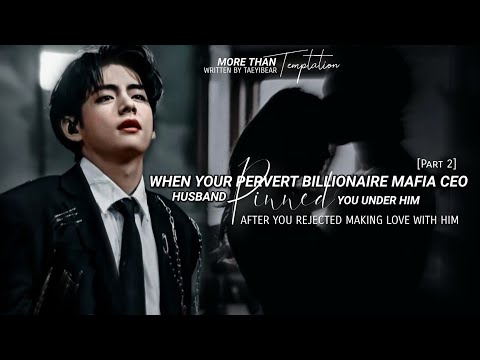 Taehyung ff : #2 When your pervert Mafia husband Pinned you after you rejected making love with him