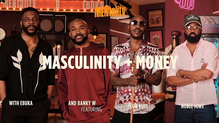 Masculinity + Money | MENtality with Ebuka: ft Banky W, Seun Kuti & Noble Igwe