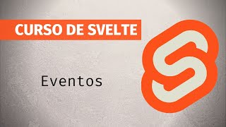 Tutorial Svelte en español - 9.Eventos
