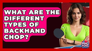 What Are The Different Types Of Backhand Chop? - Ping Pong Prodigy