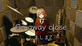 Go away close / しましまZ feat.鏡音リン