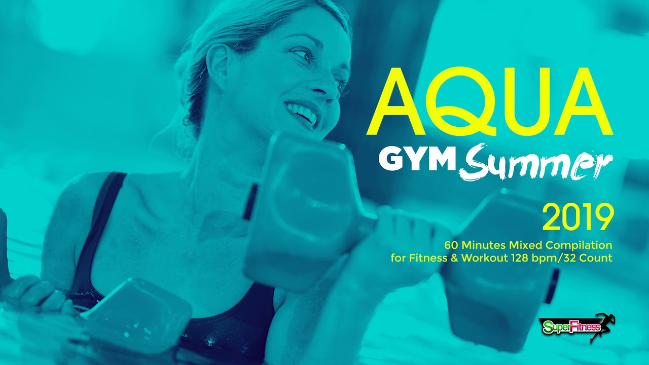Aqua Gym Summer 2019 128 bpm32 count 60 Minutes Mixed Compilation for Fitness  Workout