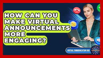 How Can You Make Virtual Announcements More Engaging? - Virtual Communication Hub