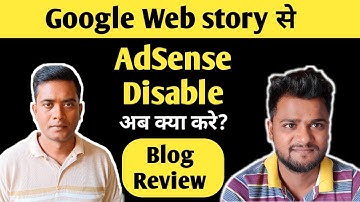 Blog Review 3 : AdSense account got disabled from Web Story? How to get  AdSense approved again?