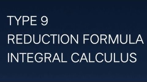 Type 9 reduction formula, integral calculus