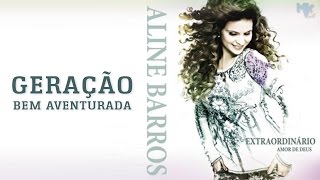 Geração Bem Aventurada - CD Extraordinário Amor de Deus - Aline Barros chords