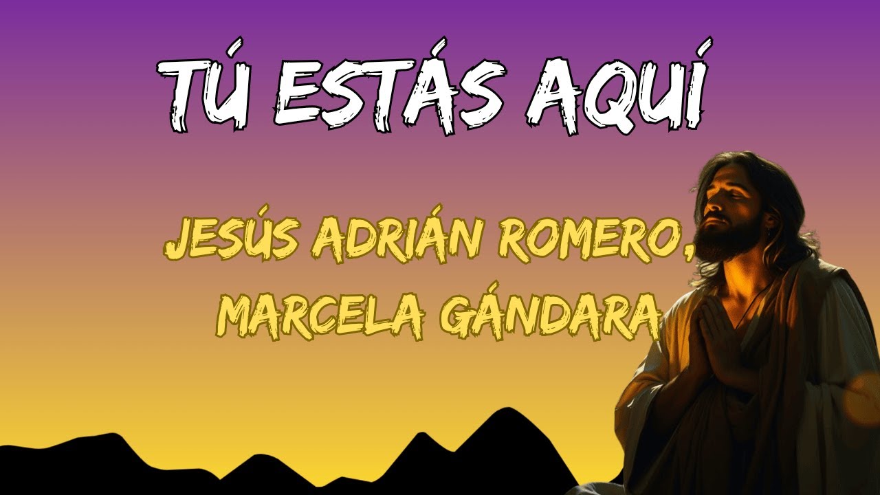 Jesús Adrián Romero, Marcela Gándara - Tú Estás Aquí (Letra / Lyrics) - Alabanza Cristiana