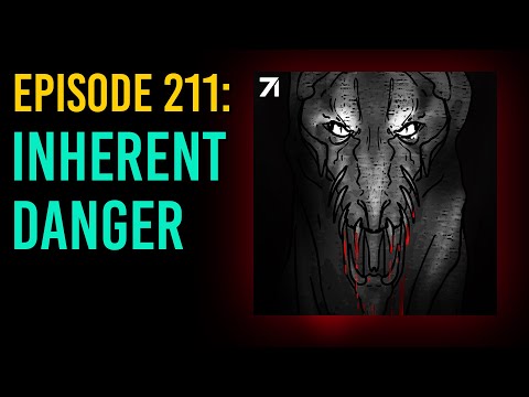 211: Inherent Danger // The Something Scary Podcast | Snarled