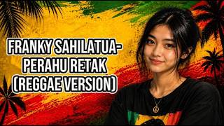FRANKY SAHILATUA - PERAHU RETAK (REGGAE VERSION) | Lagu Nostalgia Indonesia