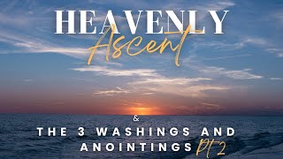 *Pt. 2* The 3 Levels of Washings and Anointings & the Heavenly Ascent w/ Elior