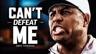 YOU CAN'T DEFEAT ME  Best Motivational Speech Video (Featuring Eric Thomas)