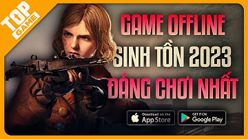 Top Game Mobile Sinh Tồn Offline - Chỉ Chơi 1 Mình Khi Không Có WIFI 2023 | Android - IOS