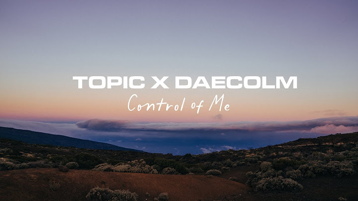 Topic x Daecolm – Control Of Me (Lyric Video)