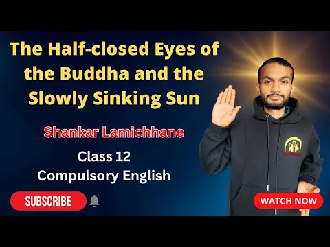 The Half-Closed Eyes of the Buddha and the Slowly Sinking Sun in Nepali| Class 12 Compulsory English