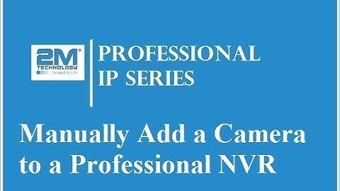 2M Professional IP Series | Manually Add an IP Camera to a Professional NVR