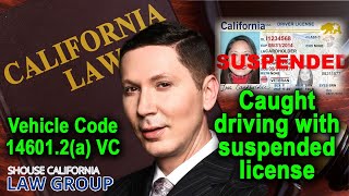 Vehicle Code 14601.2(a) VC - Driving with a Suspended License Because of DUI