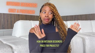 INTERIOR DESIGNERS COST A FORTUNE!! | How do Interior Designers price for projects