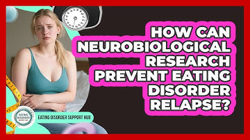 How Can Neurobiological Research Prevent Eating Disorder Relapse? - Eating Disorder Support Hub