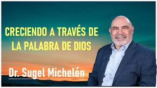 dr. sugel michelén - Creciendo A Través De La Palabra De Dios