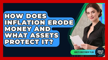How Does Inflation Erode Money And What Assets Protect It? - Adults Investment Plan