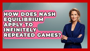 How Does Nash Equilibrium Apply To Infinitely Repeated Games? - Learn About Economics