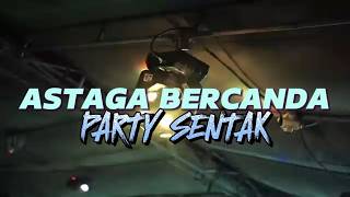 PARTY SENTAK🌴 ASTAGA BERCANDA 🌴JAGO REMIX 2026