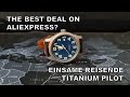 The Best Watch Deal On Aliexpress? - Einsame Reisende Titanium Pilot Review