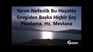 Yarım Nefeslik Bu Hayatta Sevgiden Başka Hiçbir Şey Planlama. Hz. Mevlana
