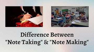 Difference Between Note Taking and Note Making | Note Taking vs Note Making