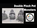 Double Pinch Pot Monsters